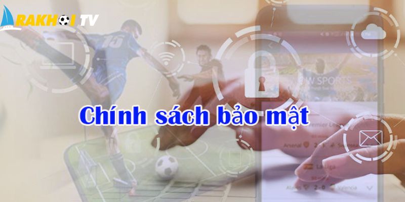 Chính sách bảo mật uy tín và đáng tin cậy của Rakhoitv